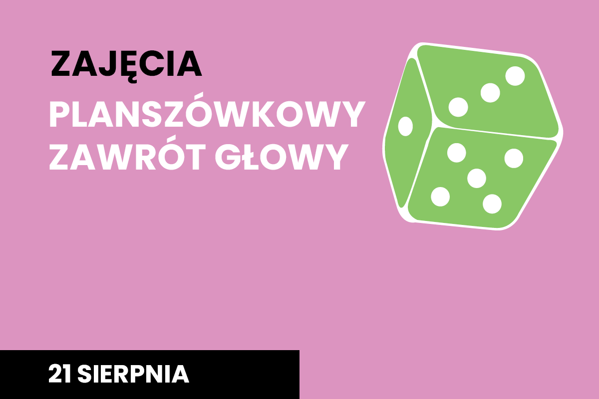 Plakat, na różowym tle napis "Planszówkowy zawrót głowy", 21 sierpnia i zielona kostka do gry z białymi oczkami
